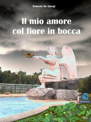 cover image of Il mio amore col fiore in bocca